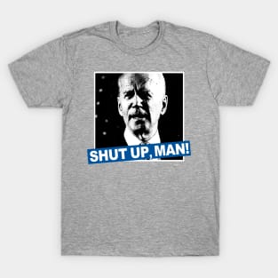 SHUT UP, MAN! T-Shirt